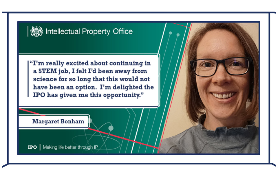 Image of Margaret Bonham - Quote "I'm really excited about continuing in a STEM job, I felt I'd been away from science for so long that this would not have been an option. I'm delighted the IPO has give me this opportunity."