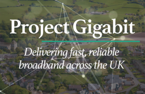 Project Gigabit, delivering lightening fast broadband across the UK.