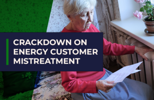 Crackdown on energy customer mistreatment
