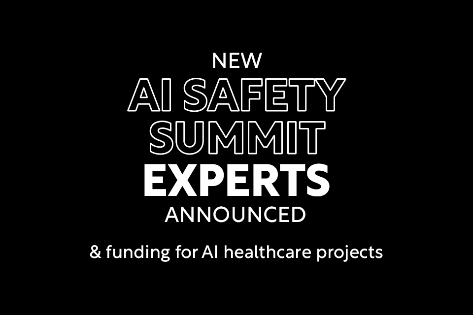 Experts to lead AI Safety Summit preparations as new funding announced to modernise healthcare