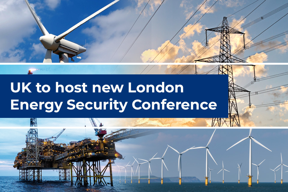 UK to host new London Energy Security Conference to rewire global energy resilience