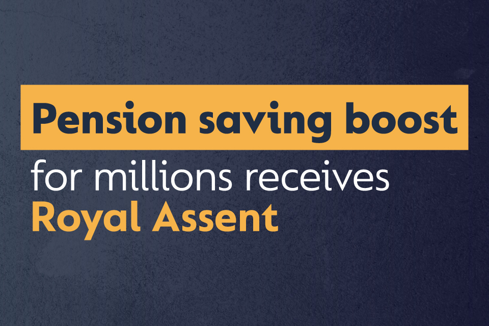 Pension saving boost for millions receives Royal Assent