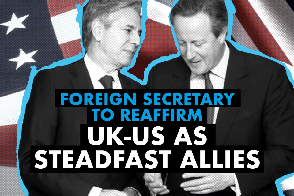 Foreign Secretary to reaffirm UK-US as steadfast allies