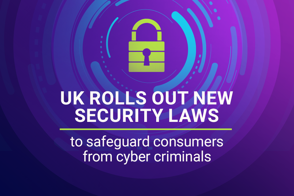 New laws to protect consumers from cyber criminals come into force in the UK