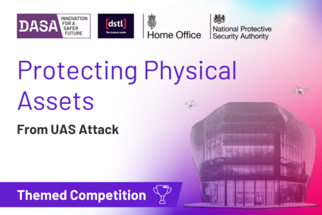 Multi-coloured background with text on the left reading 'Protecting Physical Assets From UAS Attack'. On the right is a building with a protective net and drones over head. Relevant org logos are supplied (DASA, Dstl, Home Office and NPSA.
