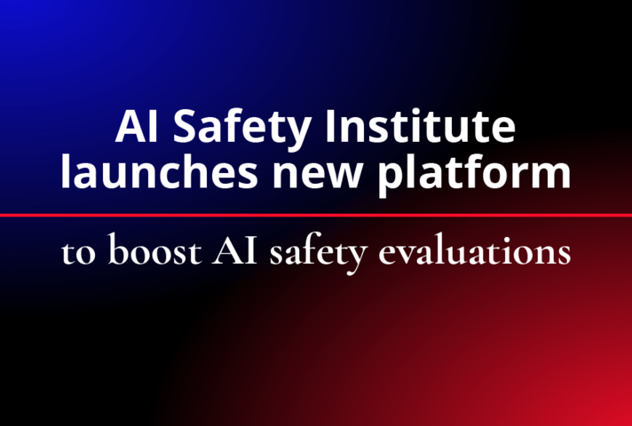 AI Safety Institute launches new platform to boost AI safety evaluations