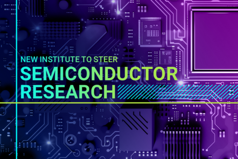 New institute to steer semiconductor research.
