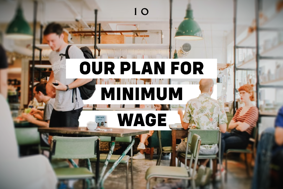 What changes are we making to the Minimum Wage?