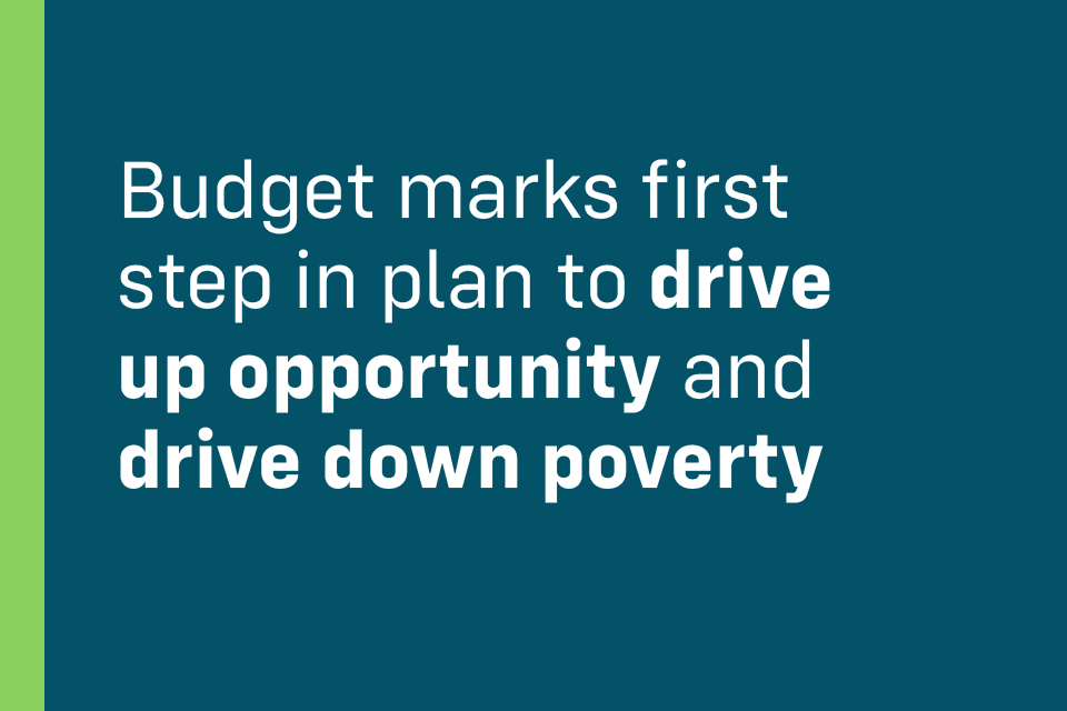 Budget marks first step in plan to drive up opportunity and drive down poverty