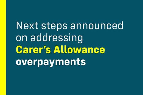 Next steps announced on addressing Carers Allowance overpayments 