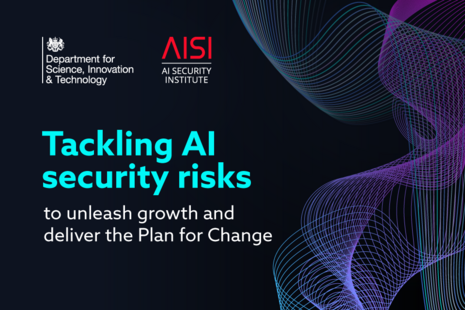 Tackling AI security risks to unleash growth and deliver Plan for Change