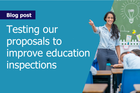 Testing our proposals to improve education inspections image template