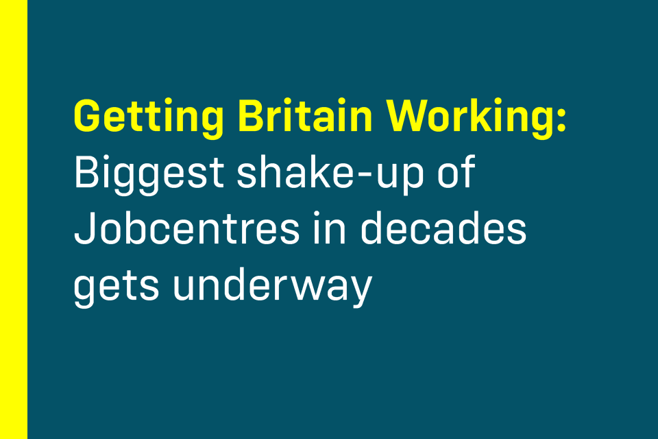 Biggest shake up of Jobcentres in decades gets underway