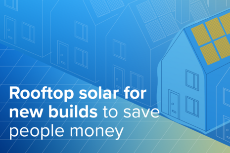 Rooftop solar for new builds to save people money