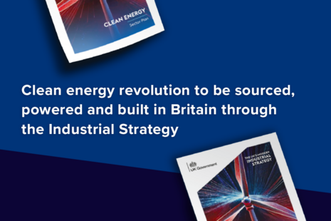 Clean energy revolution to be sourced, powered and built in Britain through the Industrial Strategy.