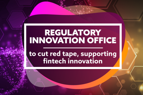 Regulatory Innovation Office to cut red tape supporting fintech innovation.