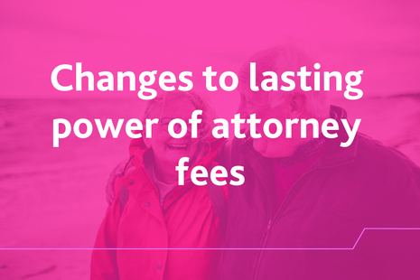 Changes to lasting power of attorney fees