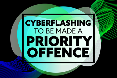 Cyberflashing to be made a priority offence.