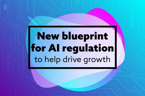 New blueprint for AI regulation to help drive growth.