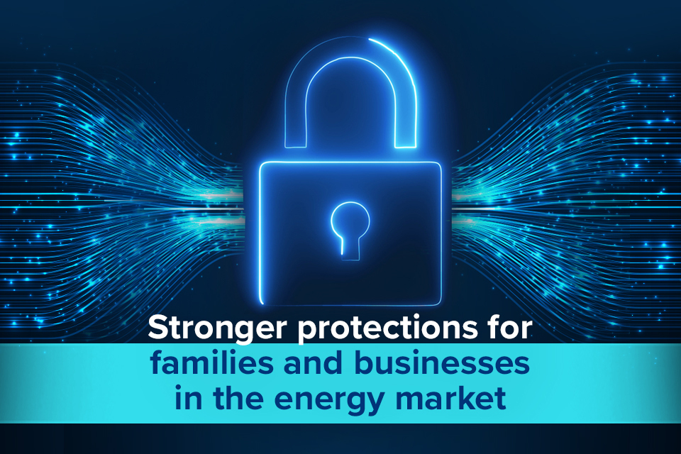 Greater protection for families and businesses in energy market