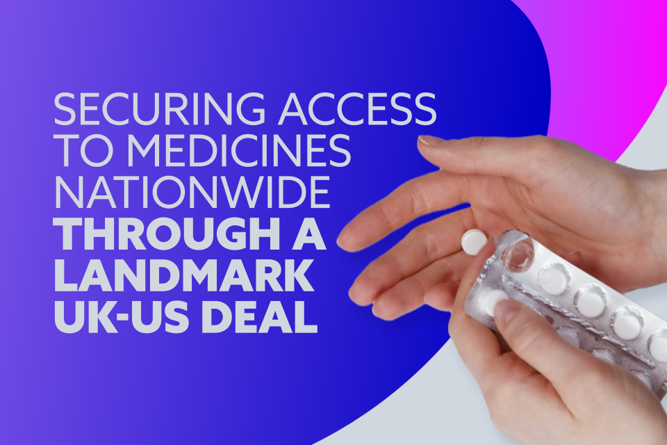 Landmark UK-US pharmaceuticals deal to safeguard medicines access and drive  vital investment for UK patients and businesses - GOV.UK