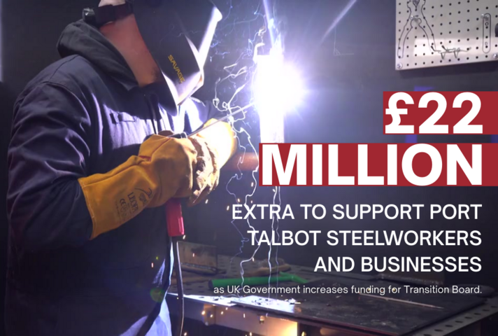 £22 million extra to support Port Talbot steelworkers and businesses as UK Government increases funding for Transition Board.