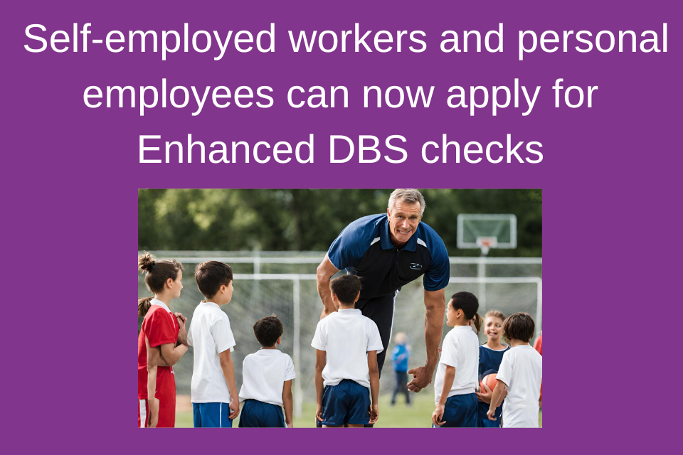 Self-employed workers and personal employees can now apply for Enhanced DBS checks