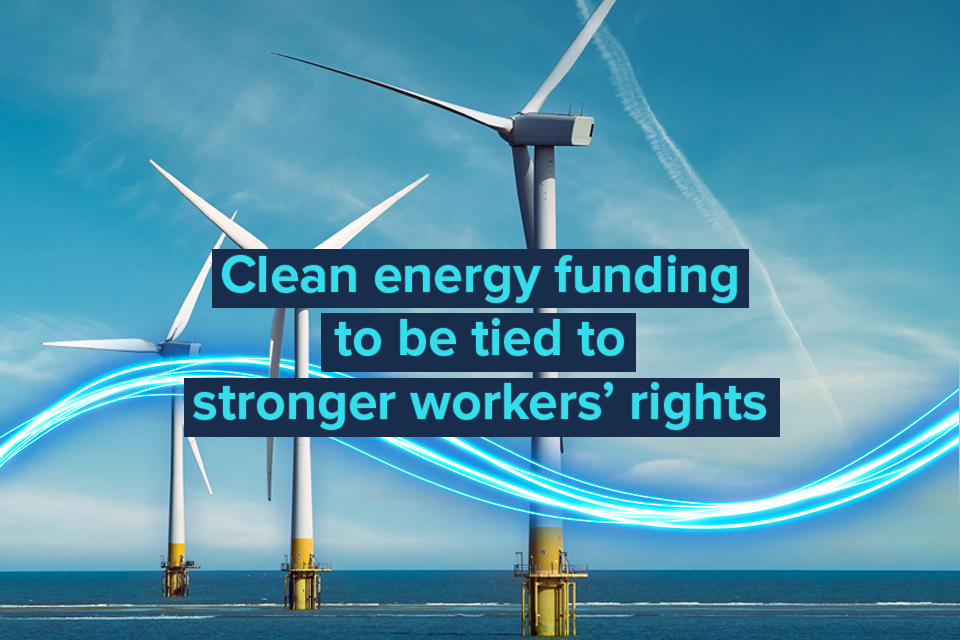 Clean energy funding to be tied to stronger workers’ rights