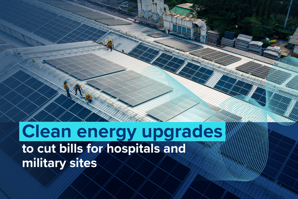 Clean energy upgrades for hospitals and military sites
