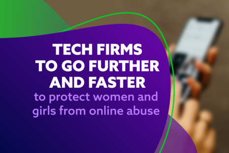 Tech firms to go further and faster to protect women and girls from online abuse.