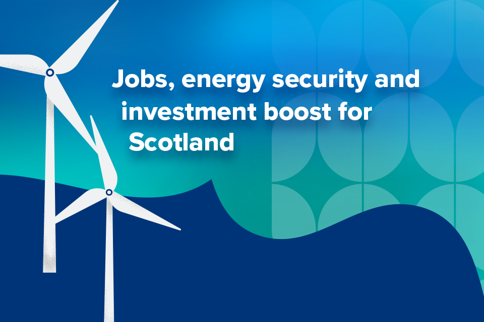 Jobs, energy security and investment boost for Scotland