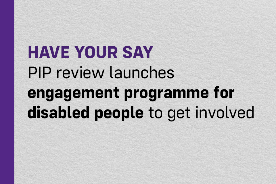 Have your say: PIP review launches engagement programme for disabled people to get involved