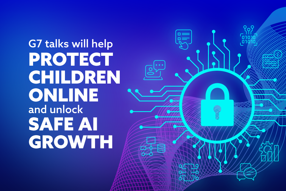 G7 nations agree first ever joint approach to protecting children online and drive safe AI growth that delivers for all