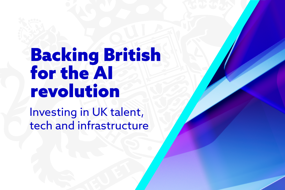 A decisive shift to power British AI: new £1.1 billion plan to back chip firms, boost computing power and skills for the AI revolution