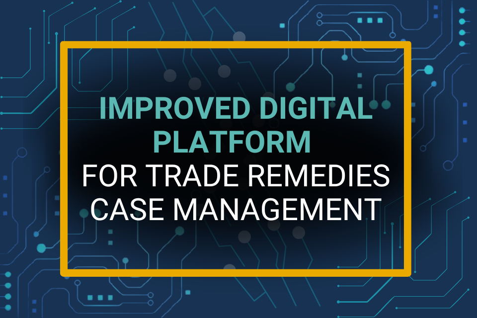 Improved digital platform for trade remedies case management