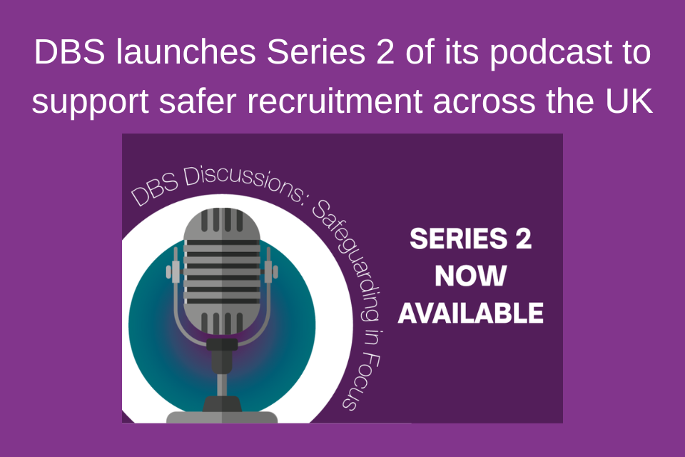 DBS launches Series 2 of its podcast to support safer recruitment across the UK