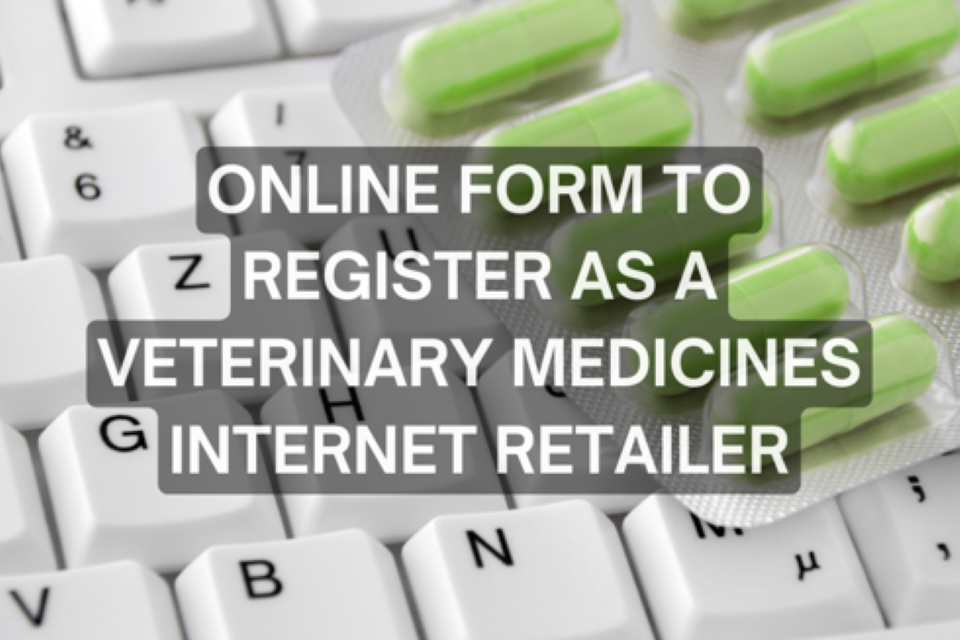New online form makes it easier to register as a veterinary medicines internet retailer
