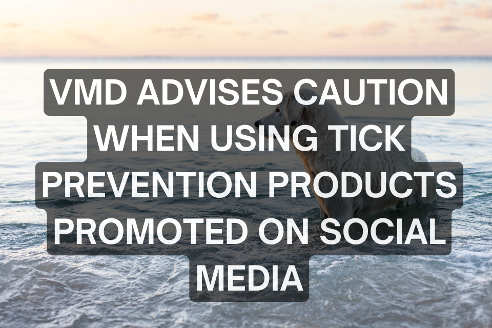 VMD advises caution over health claims for tick prevention products promoted on social media