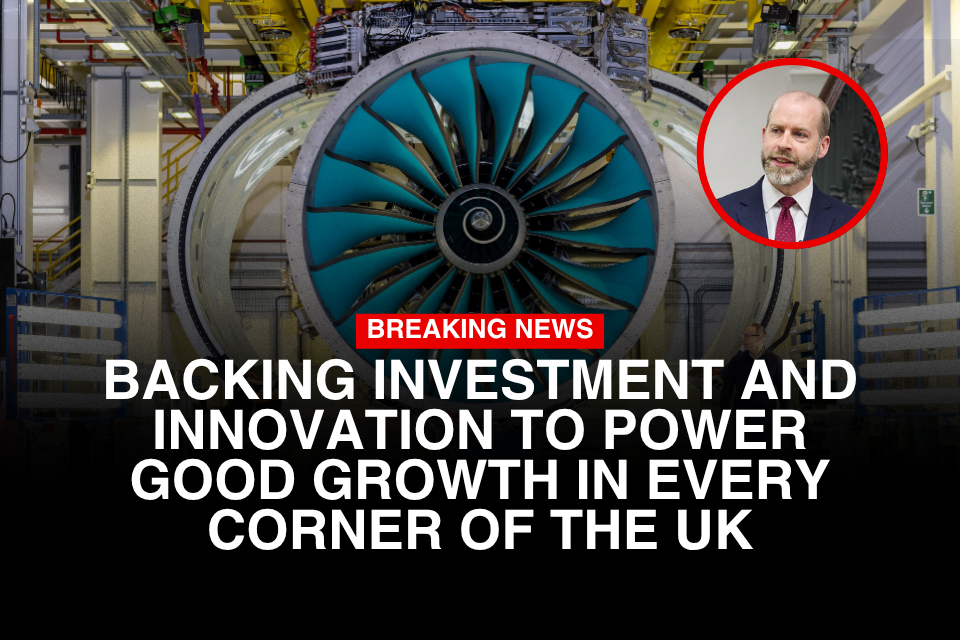 Business Secretary: “I'm backing investment and innovation to power good growth in every corner of the UK”